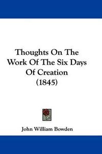 Cover image for Thoughts On The Work Of The Six Days Of Creation (1845)