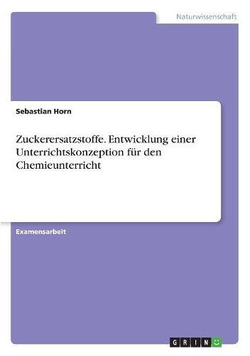 Cover image for Zuckerersatzstoffe. Entwicklung einer Unterrichtskonzeption fuer den Chemieunterricht