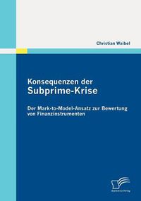 Cover image for Konsequenzen der Subprime-Krise: Der Mark-to-Model-Ansatz zur Bewertung von Finanzinstrumenten