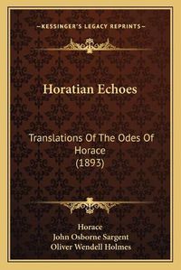 Cover image for Horatian Echoes: Translations of the Odes of Horace (1893)