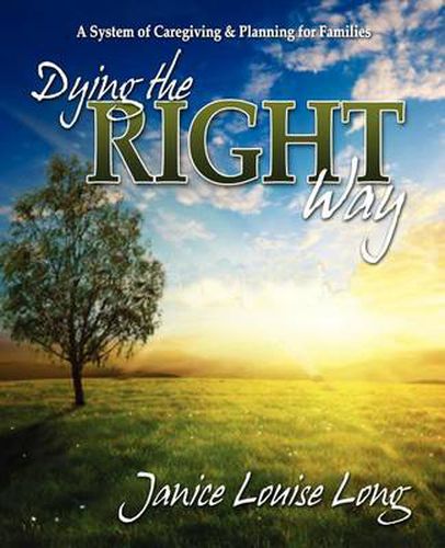 Cover image for Dying The Right Way: A System of Caregiving and Planning for Families