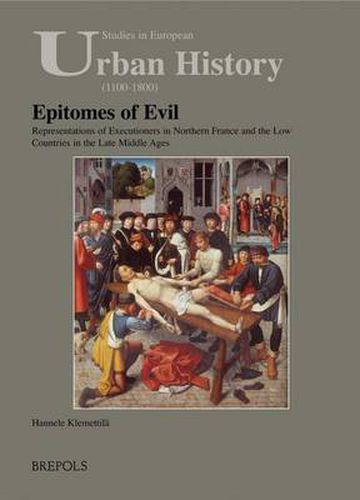 Epitomes of Evil: Representation of Executioners in Northern France and the Low Countries in the Late Middle Ages