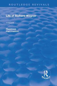 Cover image for Life of Richard Wagner: Being an Authorised English Version by WM. Ashton Ellis of C. F Glasenapp's  Das Leben Richard Wagner's.: The Theatre