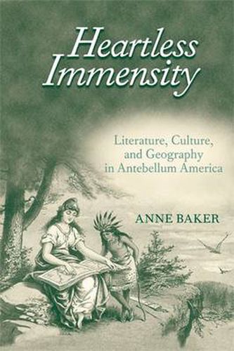 Heartless Immensity: Literature, Culture, and Geography in Antebellum America