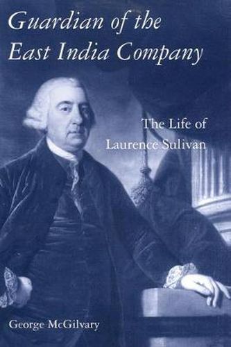 Guardian of The East India Company: The Life of Laurence Sulivan