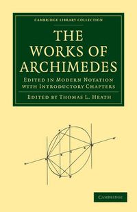 Cover image for The Works of Archimedes: Edited in Modern Notation with Introductory Chapters