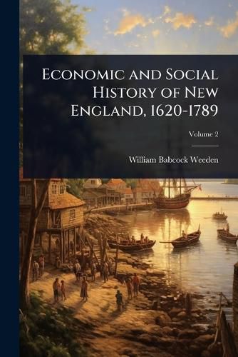 Cover image for Economic and Social History of New England, 1620-1789