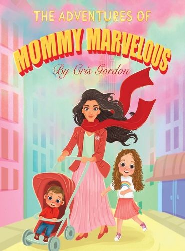 Cover image for The Adventures of Mommy Marvelous by Cris Gordon