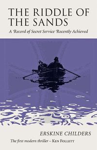 Cover image for The Riddle of the Sands: A Record of Secret Service Recently Achieved