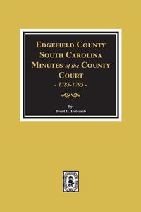 Cover image for Edgefield County, South Carolina, Minutes of the County Court, 1785-1795.