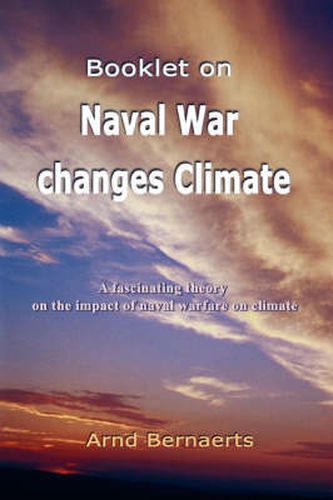 Cover image for Booklet on Naval War Changes Climate: A Fascinating Theory on the Impact of Naval Warfare on Climate