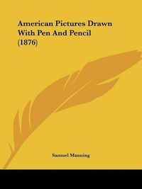 Cover image for American Pictures Drawn with Pen and Pencil (1876