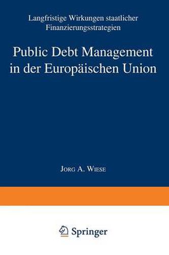 Cover image for Public Debt Management in Der Europaischen Union: Langfristige Wirkungen Staatlicher Finanzierungsstrategien