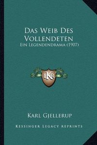 Cover image for Das Weib Des Vollendeten: Ein Legendendrama (1907)