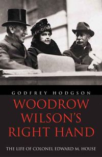 Cover image for Woodrow Wilson's Right Hand: The Life of Colonel Edward M. House