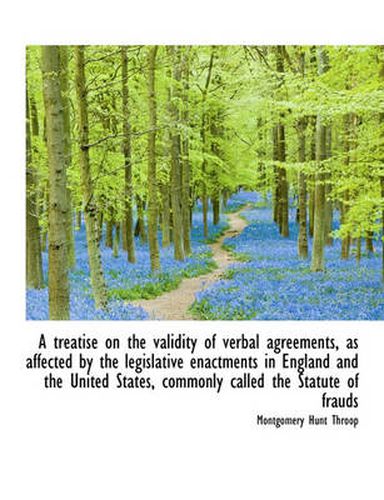 Cover image for A Treatise on the Validity of Verbal Agreements, as Affected by the Legislative Enactments in Englan