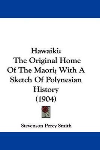 Cover image for Hawaiki: The Original Home of the Maori; With a Sketch of Polynesian History (1904)