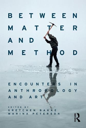 Between Matter and Method: Encounters in Anthropology and Art