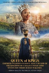 Cover image for Queen of Kings Empress Nyajesus Nyayecu Elect of God of the Kingdom of Canaan United Afro States Southern Sudan Wakanda