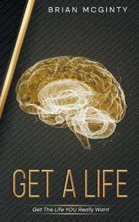 Cover image for Get A Life - Get The Life You Really Want