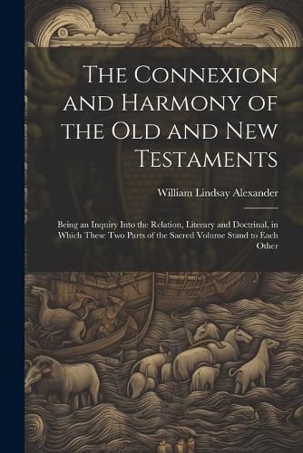 The Connexion and Harmony of the Old and New Testaments