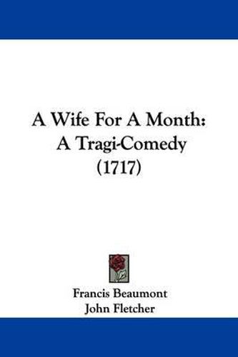 Cover image for A Wife for a Month: A Tragi-Comedy (1717)