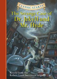 Cover image for Classic Starts (R): The Strange Case of Dr. Jekyll and Mr. Hyde: Retold from the Robert Louis Stevenson Original