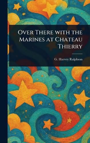 Cover image for Over There With the Marines at Chateau Thierry