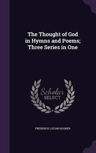 Cover image for The Thought of God in Hymns and Poems; Three Series in One