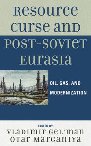 Cover image for Resource Curse and Post-Soviet Eurasia: Oil, Gas, and Modernization