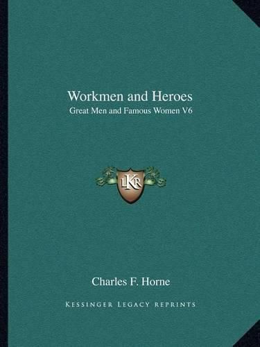 Workmen and Heroes: Great Men and Famous Women V6