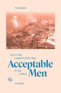 Cover image for Acceptable Men: Life in the Largest Steel Mill in the World