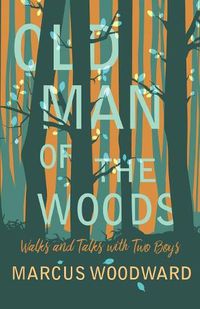 Cover image for Old Man of the Woods: Walks and Talks with Two Boys