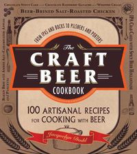 Cover image for The Craft Beer Cookbook: From IPAs and Bocks to Pilsners and Porters, 100 Artisanal Recipes for Cooking with Beer
