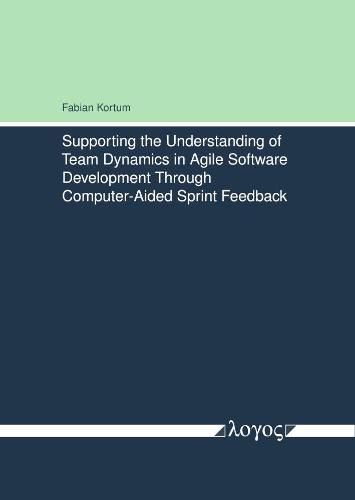 Cover image for Supporting the Understanding of Team Dynamics in Agile Software Development Through Computer-Aided Sprint Feedback