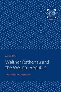 Cover image for Walther Rathenau and the Weimar Republic: The Politics of Reparations