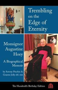 Cover image for Trembling on the Edge of Eternity: Monsignor Augustine Hoey Obl. OSB: A Biographical Memoir