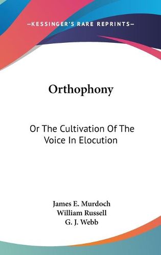 Cover image for Orthophony: Or the Cultivation of the Voice in Elocution: A Manual of Elementary Exercises