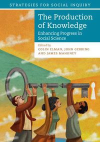 Cover image for The Production of Knowledge: Enhancing Progress in Social Science