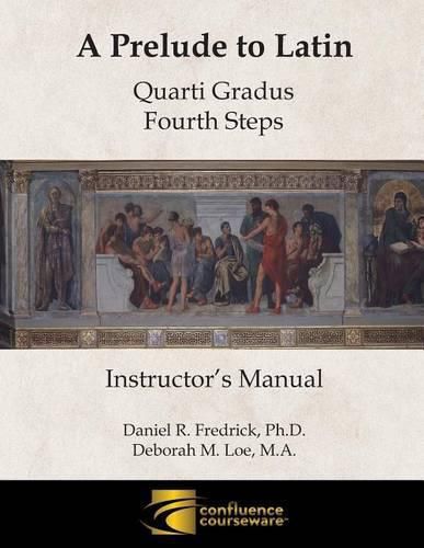 Cover image for A Prelude to Latin: Quarti Gradus - Fourth Steps Instructor's Manual