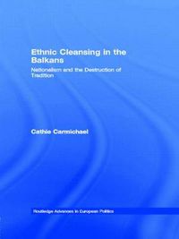 Cover image for Ethnic Cleansing in the Balkans: Nationalism and the Destruction of Tradition