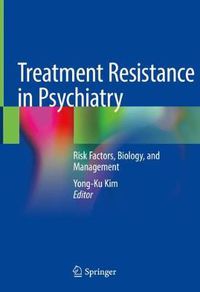 Cover image for Treatment Resistance in Psychiatry: Risk Factors, Biology, and Management