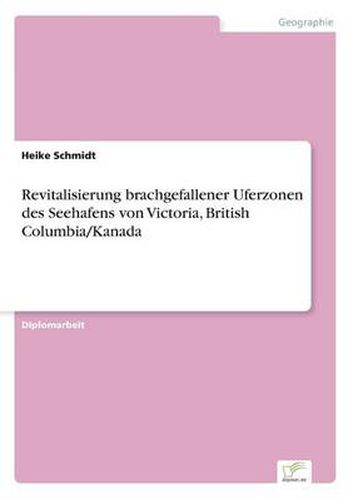 Cover image for Revitalisierung brachgefallener Uferzonen des Seehafens von Victoria, British Columbia/Kanada