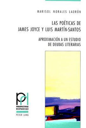 Las Poeticas de James Joyce Y Luis Martin-Santos: Aproximacion a Un Estudio de Deudas Literarias