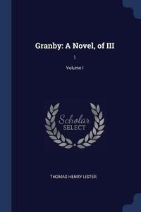 Cover image for Granby: A Novel, of III: 1; Volume I