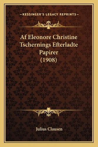 Cover image for AF Eleonore Christine Tschernings Efterladte Papirer (1908)