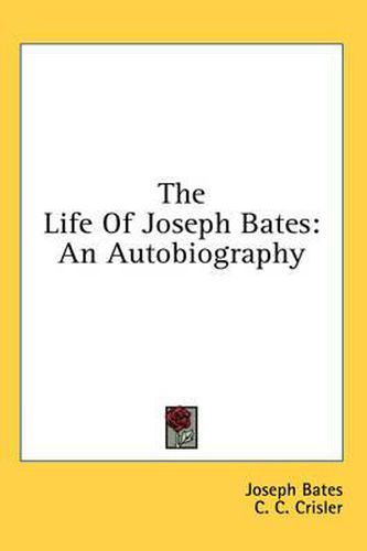 Cover image for The Life of Joseph Bates: An Autobiography