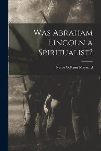 Cover image for Was Abraham Lincoln a Spiritualist?