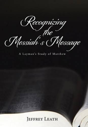 Cover image for Recognizing the Messiah's Message: A Layman's Study of Matthew