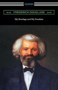 Cover image for My Bondage and My Freedom: (with an Introduction by James McCune Smith)